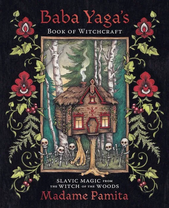 Baba Yaga's Book of Witchcraft: Slavic Magic from the Witch of the Woods