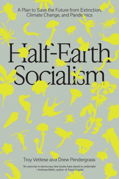 Half-Earth Socialism: A Plan to Save the Future from Extinction, Climate Change and Pandemics