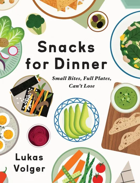 Snacks for Dinner: Small Bites, Full Plates, Can't Lose