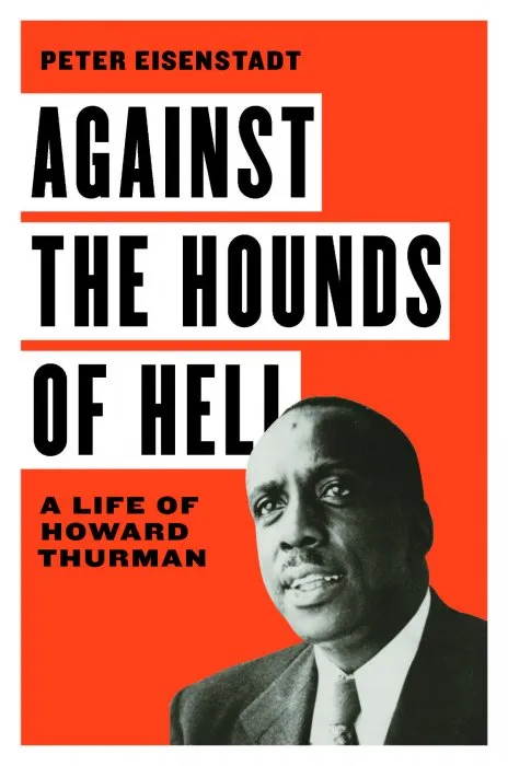 Against the Hounds of Hell: A Life of Howard Thurman (The American South Series)