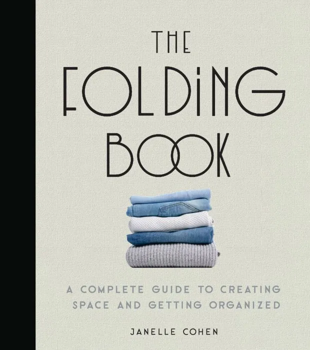 The Folding Book: A Complete Guide to Creating Space and Getting Organized