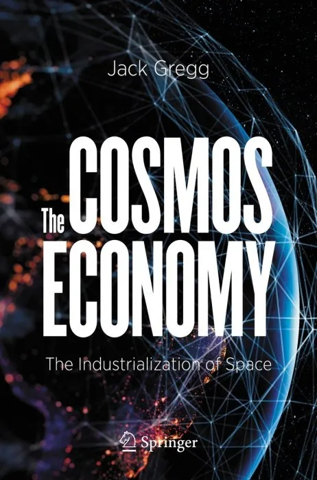 The Cosmos Economy: The Industrialization of Space