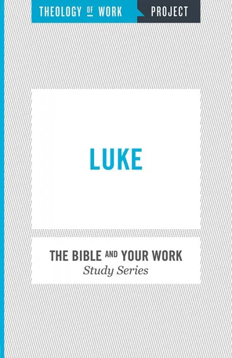 Theology of Work Project: Luke (Bible and Your Work Study)