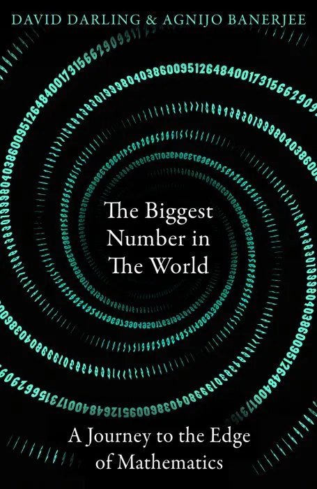 The Biggest Number in the World: A Journey to the Edge of Mathematics