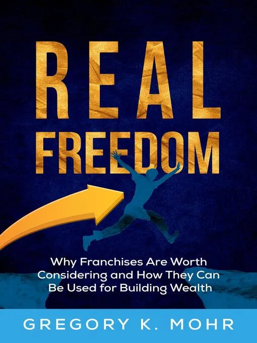 Real Freedom: Why Franchises Are Worth Considering and How They Can Be Used For Building Wealth