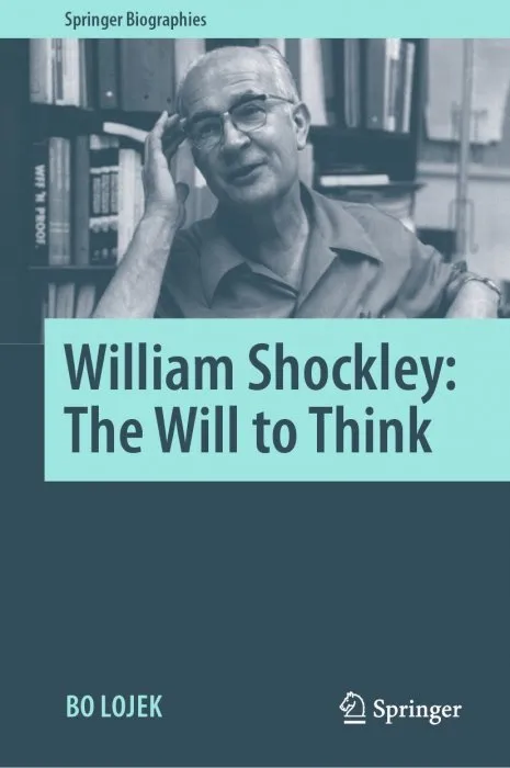 William Shockley: The Will to Think (Springer Biographies)