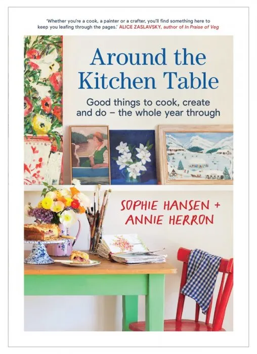 Around the Kitchen Table: Good Things to Cook, Create and Do - the Whole Year Through