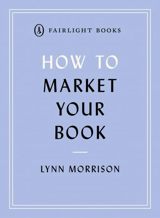 How to Market Your Book (Fairlight's How to... Modern Living)