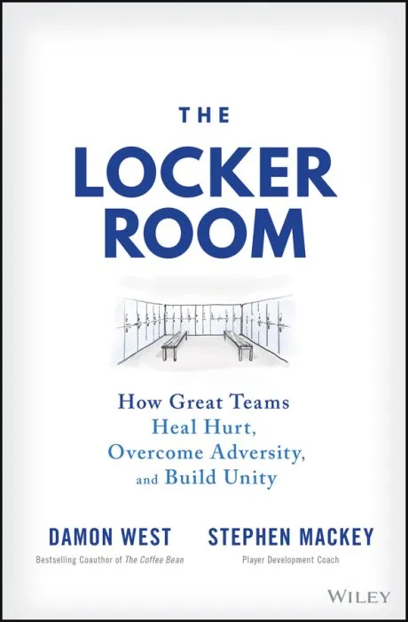 The Locker Room: How Great Teams Heal Hurt, Overcome Adversity, and Build Unity