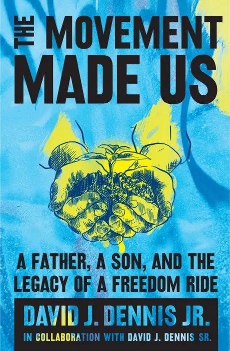 The Movement Made Us: A Father, a Son, and the Legacy of a Freedom Ride