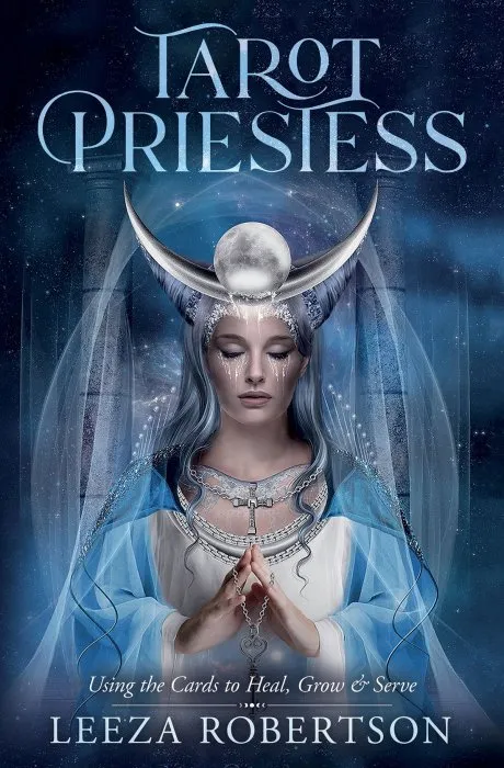 Tarot Priestess: Using the Cards to Heal, Grow & Serve