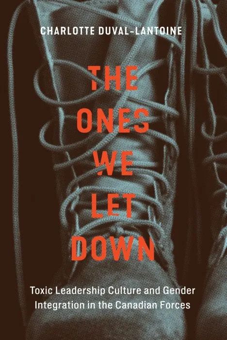 The Ones We Let Down: Toxic Leadership Culture and Gender Integration in the Canadian Forces