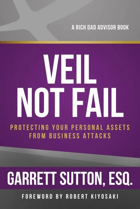 Veil Not Fail: Protecting Your Personal Assets from Business Attacks (Rich Dad Advisor)