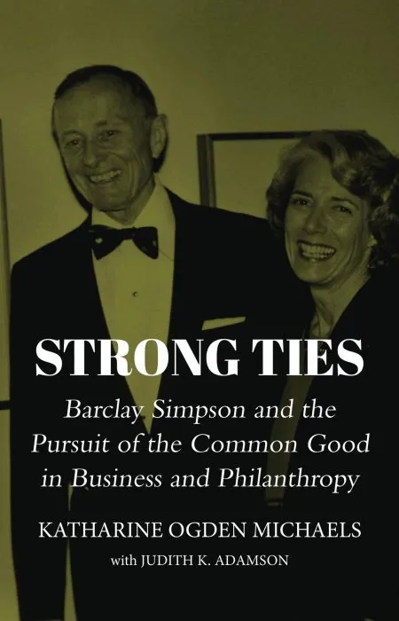 Strong Ties: Barclay Simpson and the Pursuit of the Common Good in Business and Philanthropy