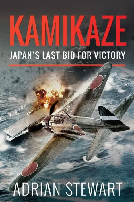 Kamikaze: Japan's Last Bid for Victory