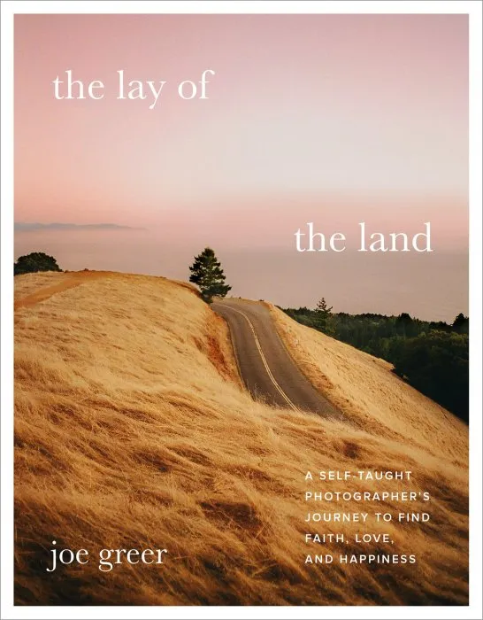 The Lay of the Land: A Self-Taught Photoagrapher's Journey to Find Faith, Love, and Happiness