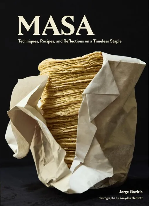 Masa: Techniques, Recipes, and Reflections on a Timeless Staple
