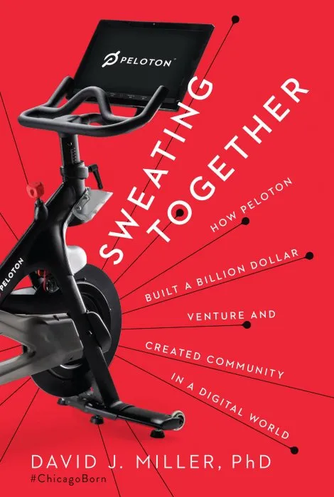 Sweating Together: How Peloton Built A Billion Dollar Venture and Created Community in a Digital World