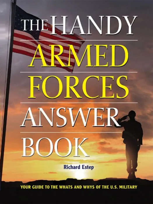 The Handy Armed Forces Answer Book: Your Guide to the Whats and Whys of the U.S. Military (The Handy Answer Book)