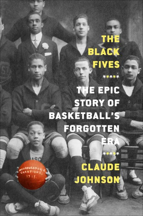 The Black Fives: The Epic Story of Basketball's Forgotten Era