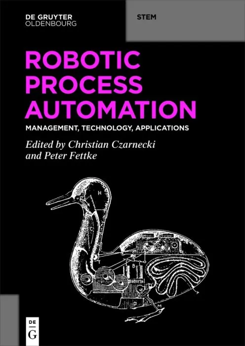 Robotic Process Automation: Management, Technology, Applications (De Gruyter STEM)