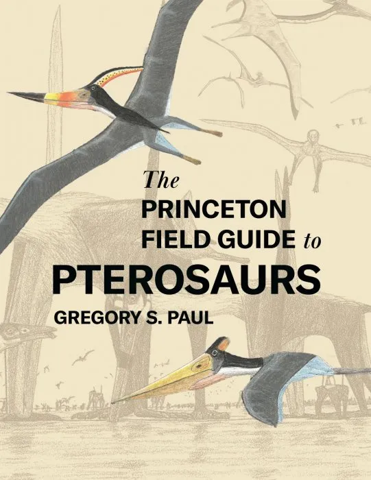 The Princeton Field Guide to Pterosaurs (Princeton Field Guides)