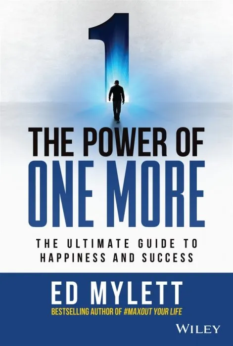 The Power of One More: The Ultimate Guide to Happiness and Success