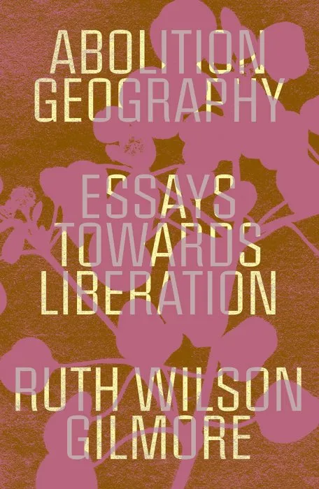 Abolition Geography: Essays Towards Liberation
