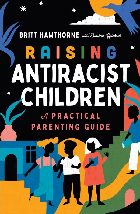 Raising Antiracist Children: A Practical Parenting Guide