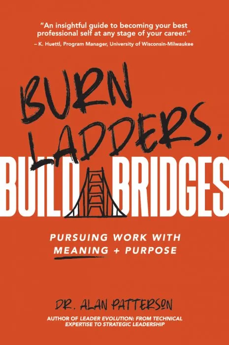 Burn Ladders. Build Bridges: Pursuing Work with Meaning + Purpose