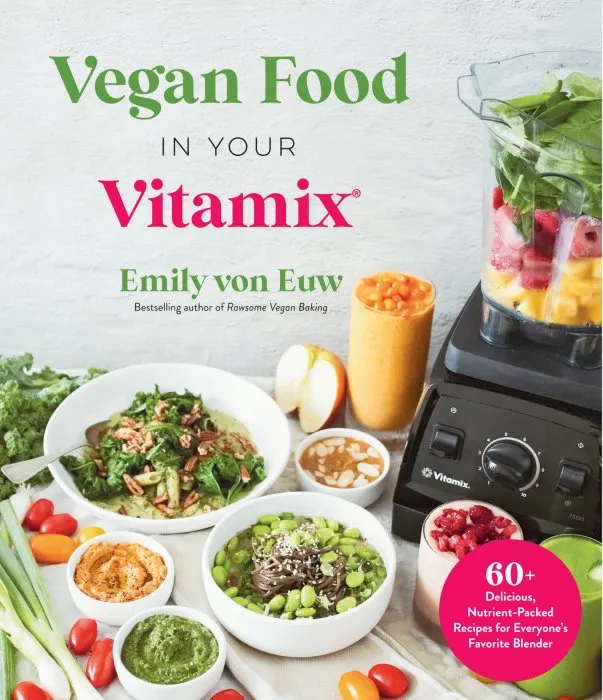 Vegan Food in Your Vitamix: 60+ Delicious, Nutrient-Packed Recipes for Everyone's Favorite Blender