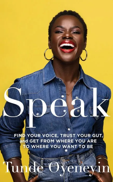 Speak: How to Find Your Voice, Trust Your Gut, and get from Where You are to Where You Want to be