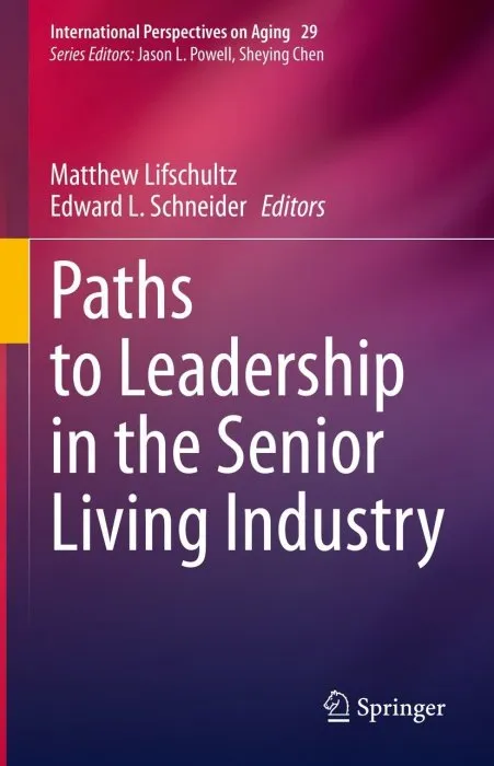 Paths to Leadership in the Senior Living Industry (International Perspectives on Aging)