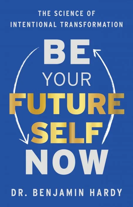 Be Your Future Self Now: The Science of Intentional Transformation