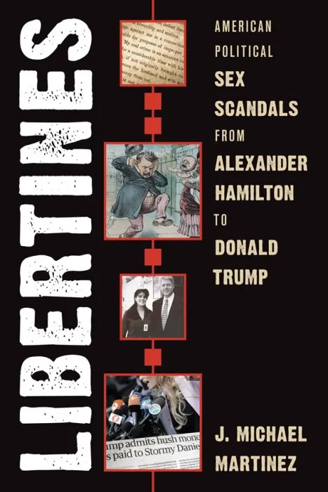 Libertines: American Political Sex Scandals From Alexander Hamilton to Donald Trump