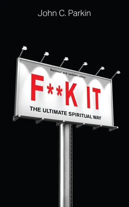 F**k It: The Ultimate Spiritual Way, Revised and Updated