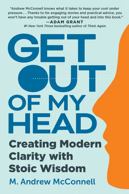 Get Out of My Head: Creating Modern Clarity With Stoic Wisdom