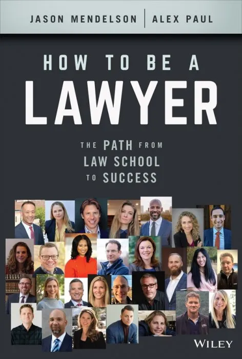 How to Be a Lawyer: The Path from Law School to Success