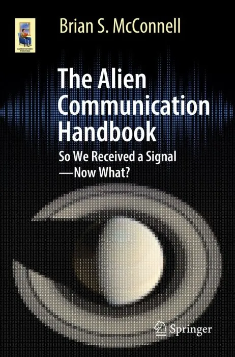 The Alien Communication Handbook: So We Received a Signal—Now What? (Astronomers' Universe)