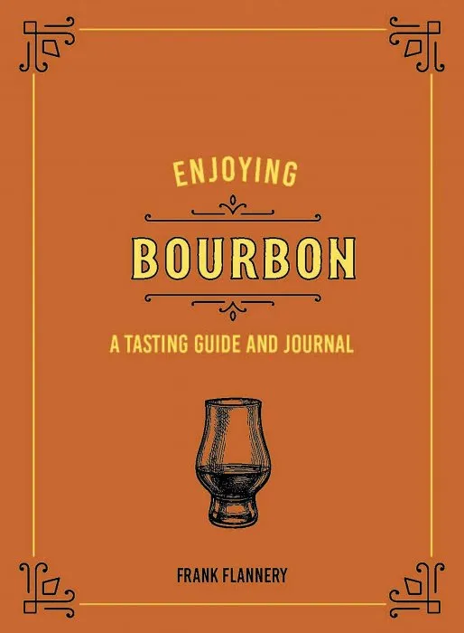 Enjoying Bourbon: A Tasting Guide and Journal