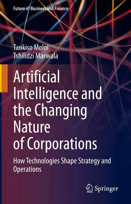 Artificial Intelligence and the Changing Nature of Corporations: How Technologies Shape Strategy and Operations (Future of Business and Finance)