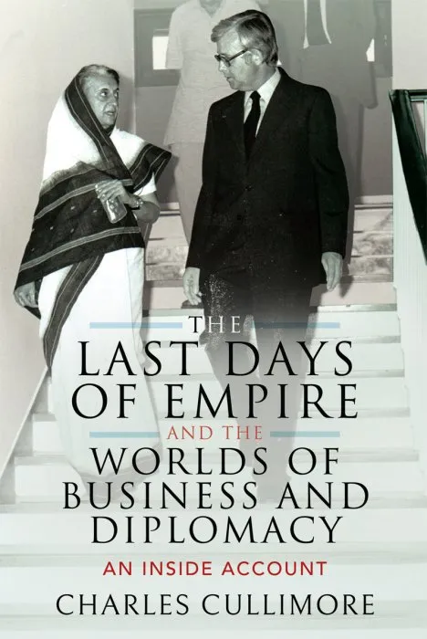 The Last Days of Empire and the Worlds of Business and Diplomacy: An Inside Account