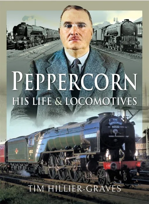 Peppercorn, His Life and Locomotives