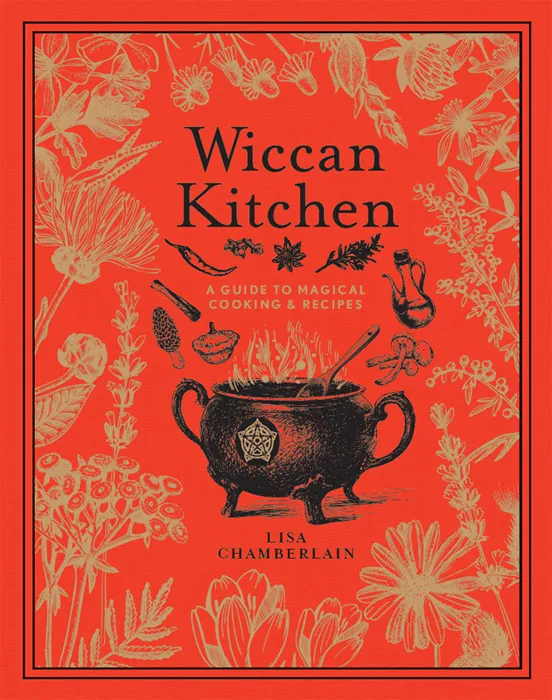Wiccan Kitchen: A Guide to Magical Cooking & Recipes (The Modern-Day Witch)