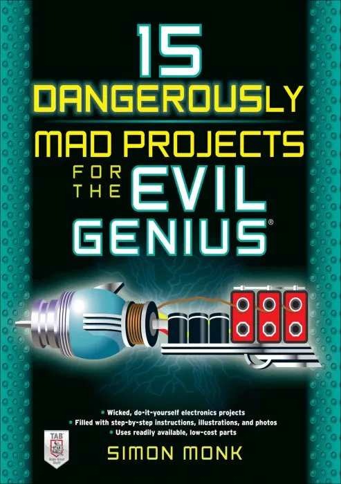 15 Dangerously Mad Projects for the Evil Genius (Evil Genius)