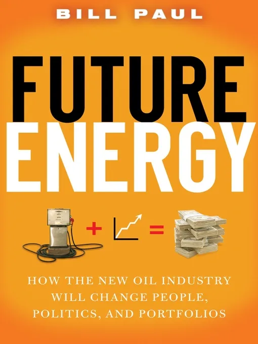 Future Energy: How the New Oil Industry Will Change People, Politics and Portfolios