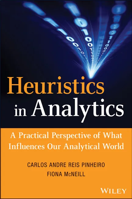 Heuristics in Analytics: A Practical Perspective of What Influences Our Analytical World (Wiley and SAS Business)
