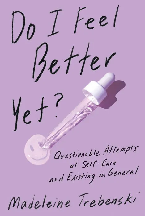 Do I Feel Better Yet?: Questionable Attempts at Self-Care and Existing in General