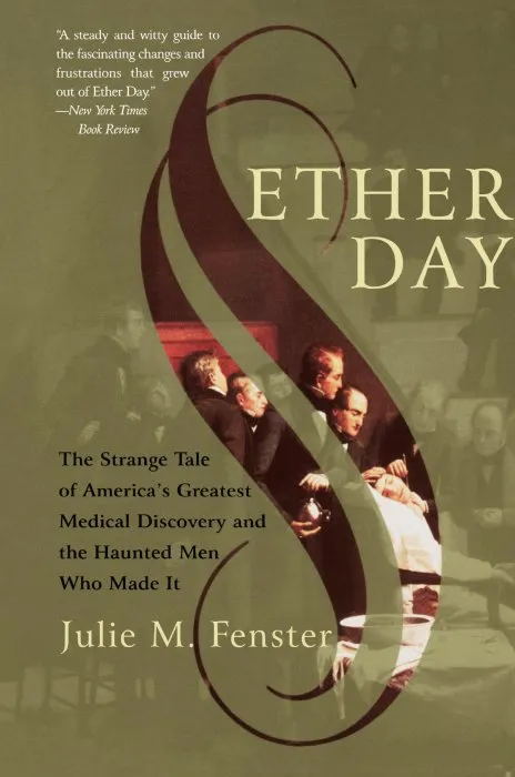 Ether Day: The Strange Tale of America's Greatest Medical Discovery and the Haunted Men Who Made It