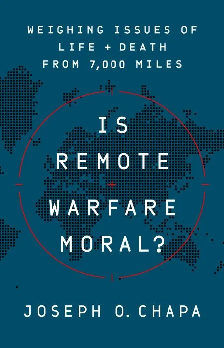 Is Remote Warfare Moral?: Weighing Issues of Life and Death from 7,000 Miles